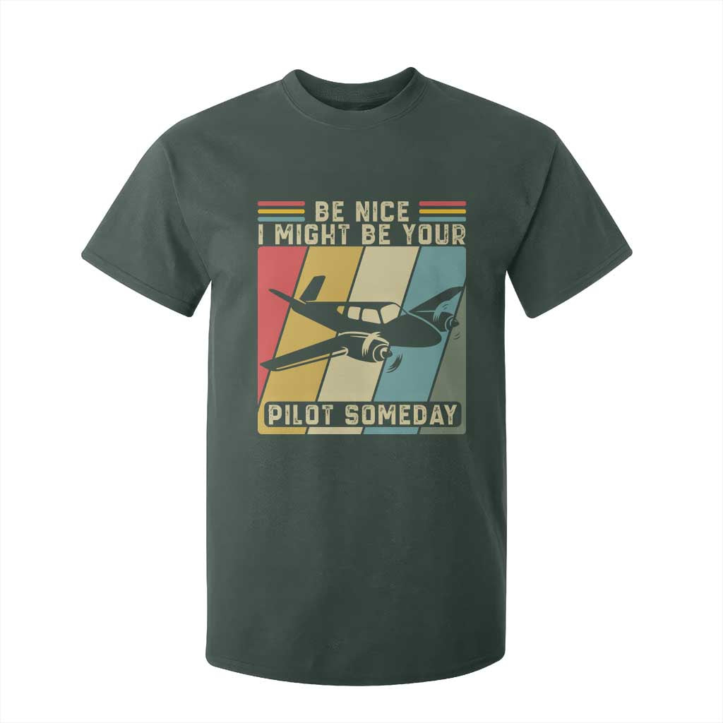 Funny Aviation Pilot T Shirt For Kid Be Nice I Might Be Your Piolot Someday TS14 Dark Forest Green Print Your Wear