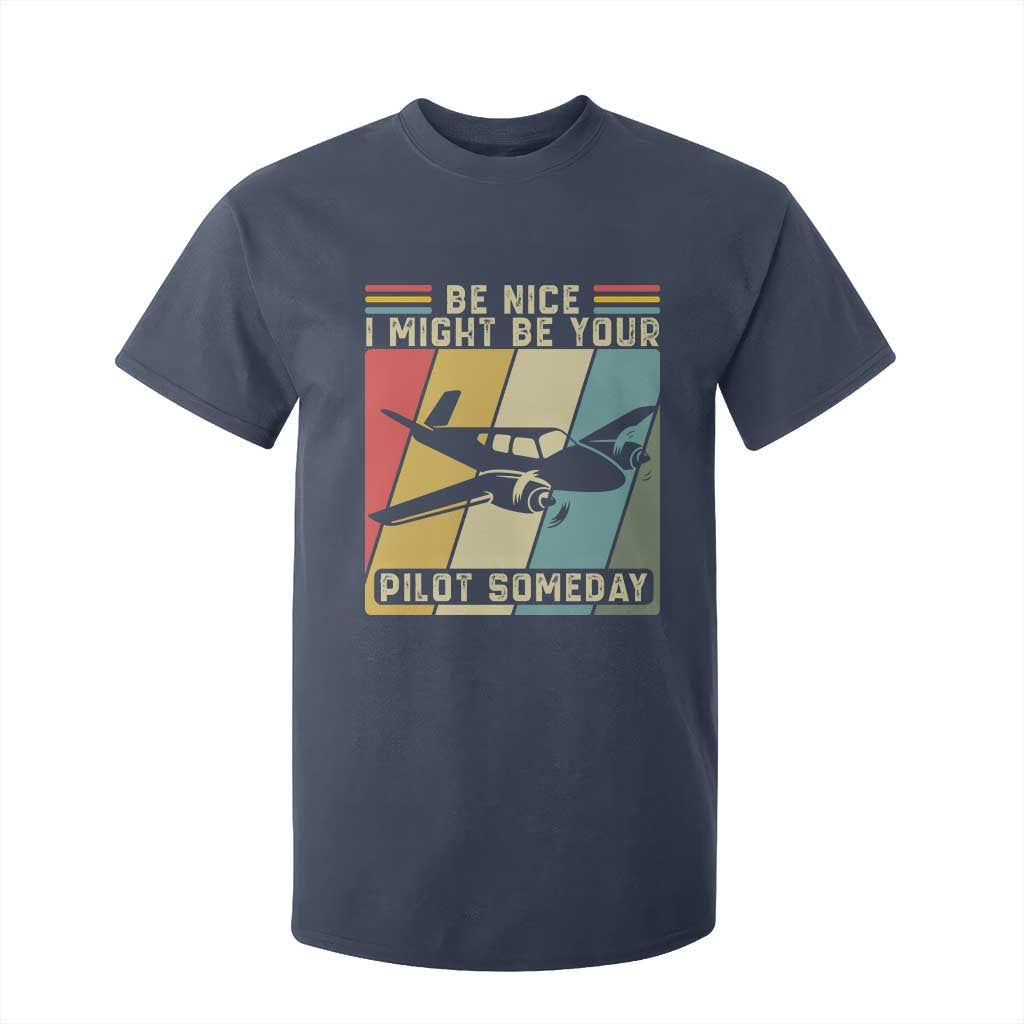 Funny Aviation Pilot T Shirt For Kid Be Nice I Might Be Your Piolot Someday TS14 Navy Print Your Wear