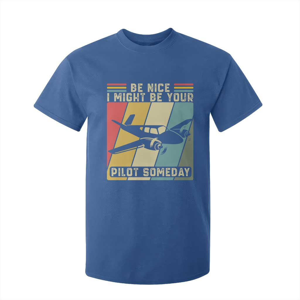 Funny Aviation Pilot T Shirt For Kid Be Nice I Might Be Your Piolot Someday TS14 Royal Blue Print Your Wear