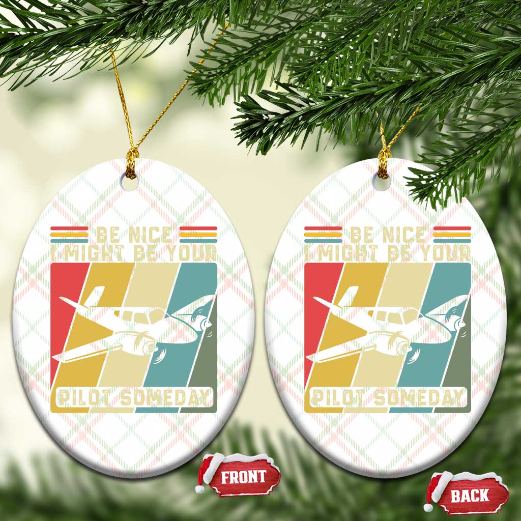 Funny Aviation Pilot Ceramic Ornament Be Nice I Might Be Your Piolot Someday TS14 Print Your Wear
