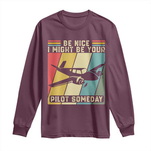 Funny Aviation Pilot Long Sleeve Shirt Be Nice I Might Be Your Piolot Someday TS14 Maroon Print Your Wear