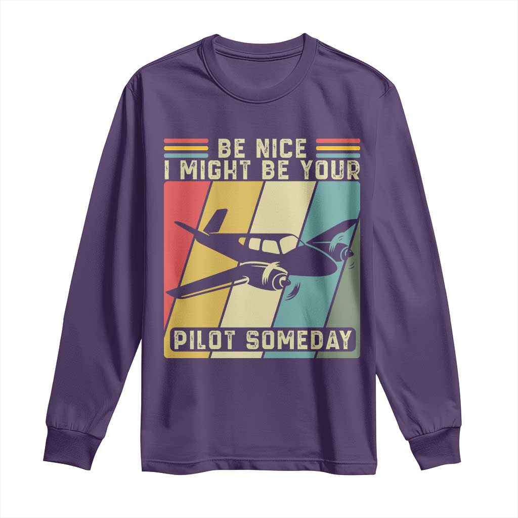 Funny Aviation Pilot Long Sleeve Shirt Be Nice I Might Be Your Piolot Someday TS14 Purple Print Your Wear