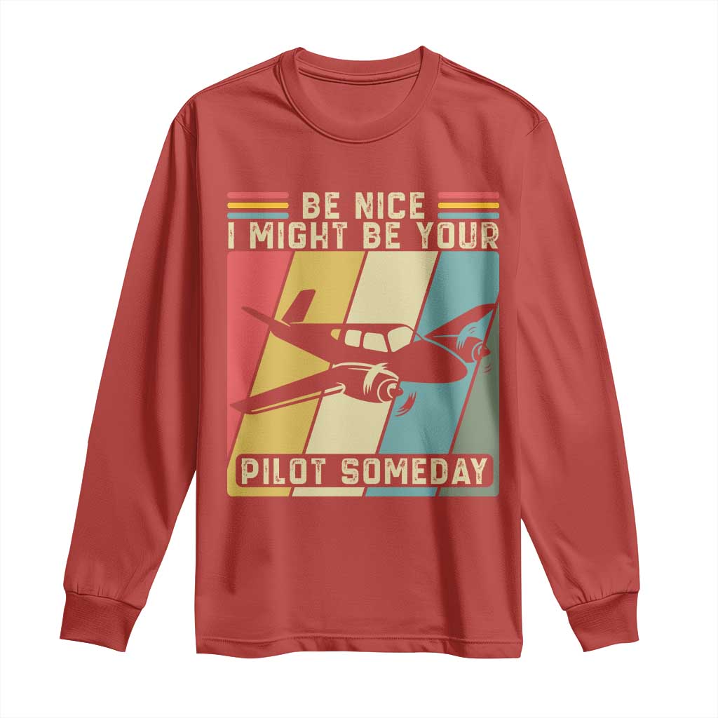 Funny Aviation Pilot Long Sleeve Shirt Be Nice I Might Be Your Piolot Someday TS14 Red Print Your Wear