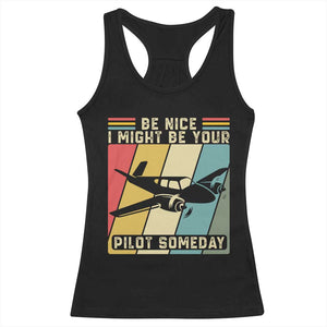 Funny Aviation Pilot Racerback Tank Top Be Nice I Might Be Your Piolot Someday TS14 Black Print Your Wear