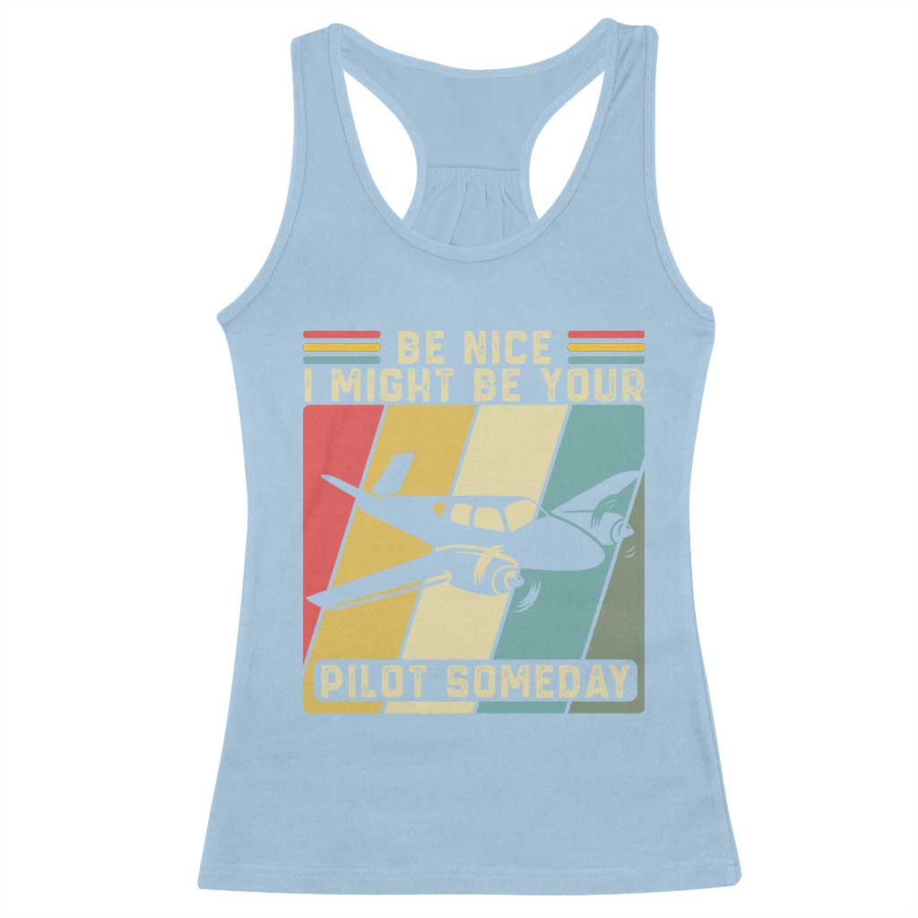 Funny Aviation Pilot Racerback Tank Top Be Nice I Might Be Your Piolot Someday TS14 Light Blue Print Your Wear