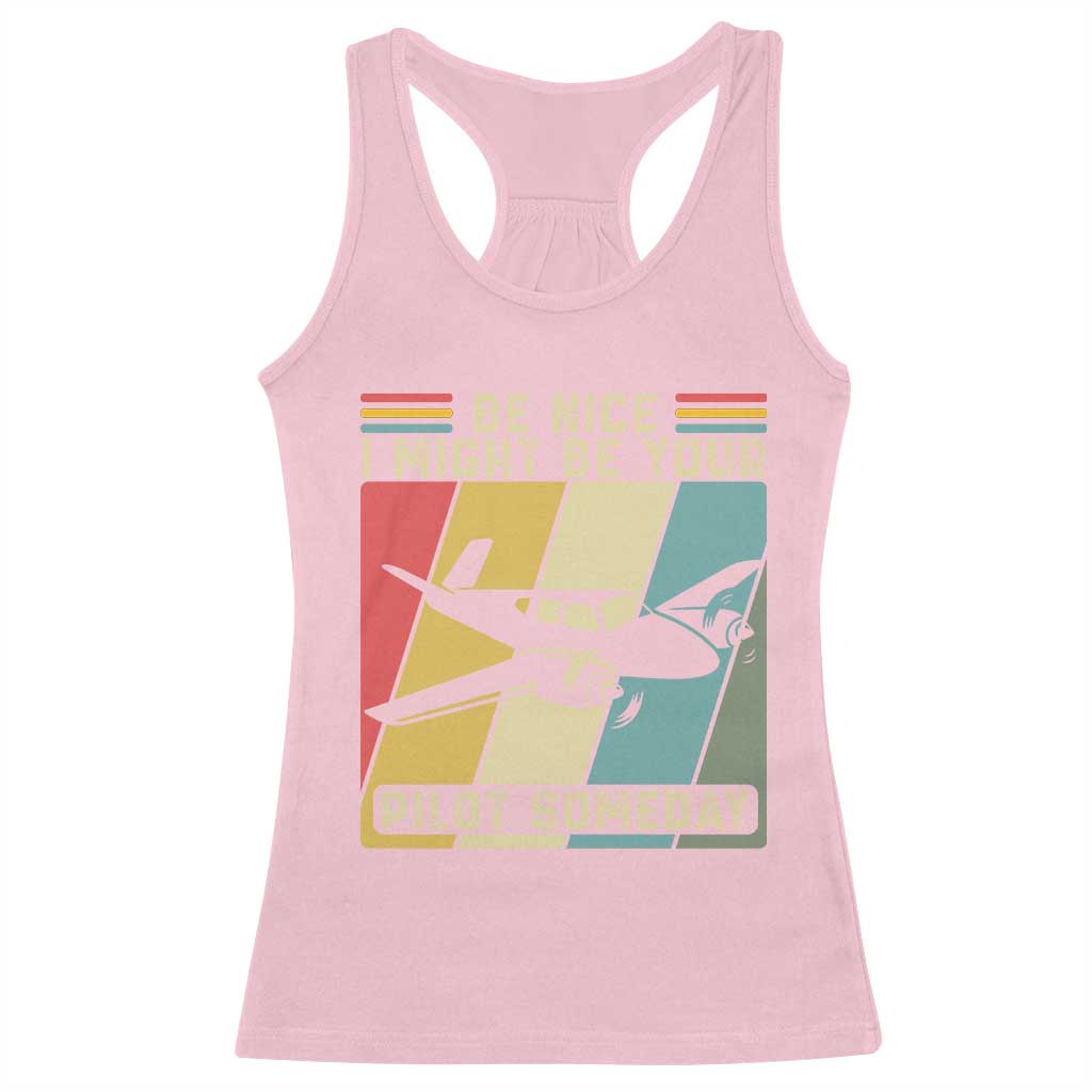 Funny Aviation Pilot Racerback Tank Top Be Nice I Might Be Your Piolot Someday TS14 Light Pink Print Your Wear
