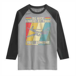 Funny Aviation Pilot Raglan Shirt Be Nice I Might Be Your Piolot Someday TS14 Sport Gray Black Print Your Wear