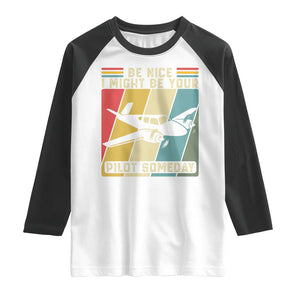 Funny Aviation Pilot Raglan Shirt Be Nice I Might Be Your Piolot Someday TS14 White Black Print Your Wear