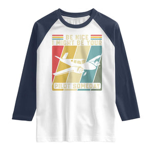Funny Aviation Pilot Raglan Shirt Be Nice I Might Be Your Piolot Someday TS14 White Navy Print Your Wear