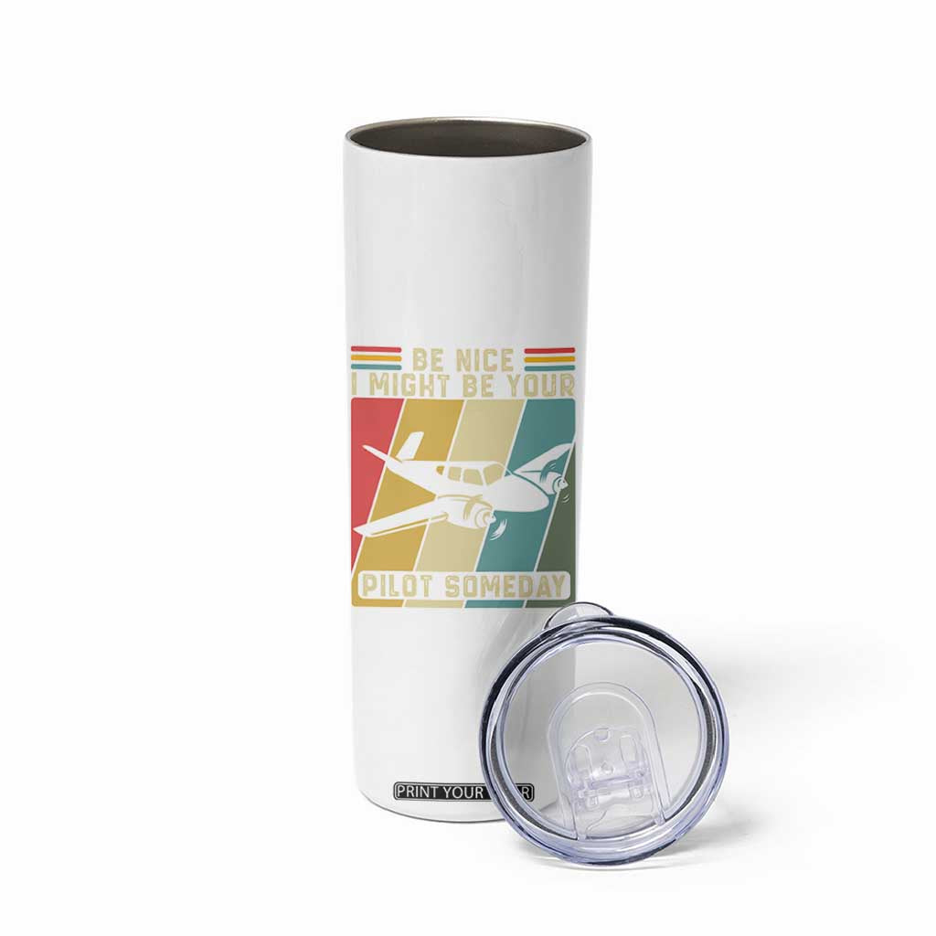 Funny Aviation Pilot Skinny Tumbler Be Nice I Might Be Your Piolot Someday TS14 Print Your Wear
