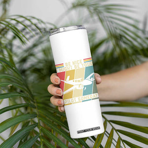Funny Aviation Pilot Skinny Tumbler Be Nice I Might Be Your Piolot Someday TS14 Print Your Wear