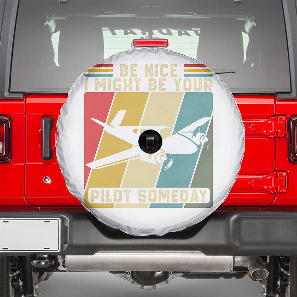 Funny Aviation Pilot Spare Tire Cover Be Nice I Might Be Your Piolot Someday TS14 White Print Your Wear
