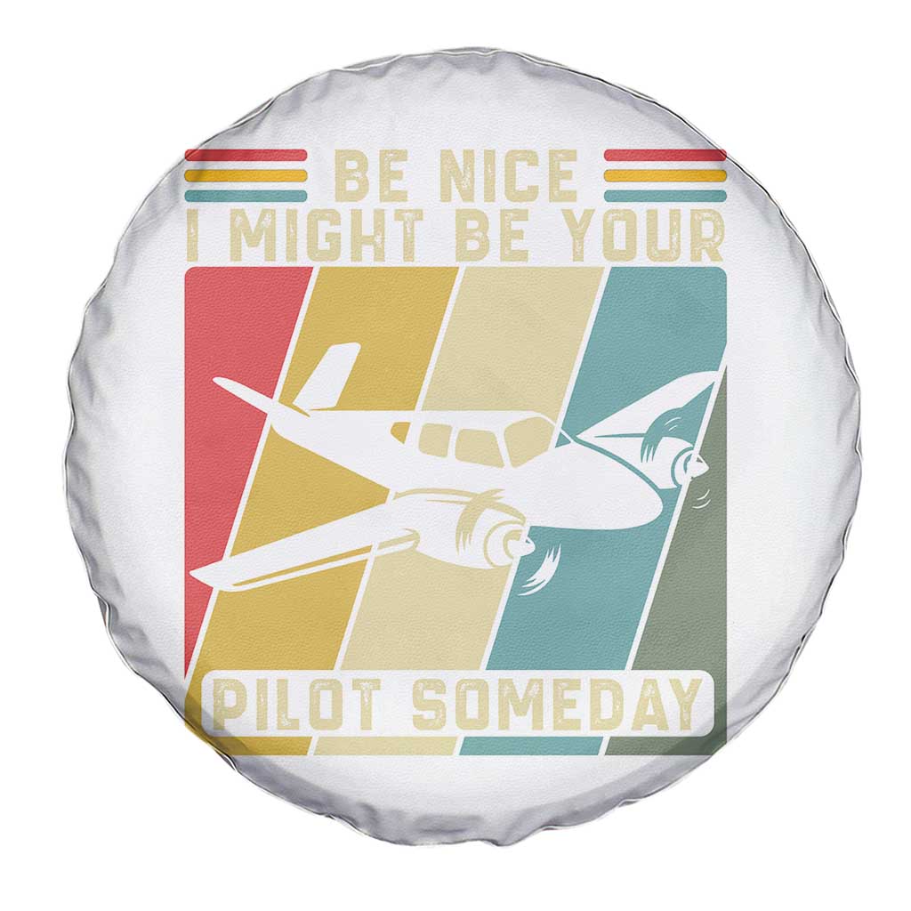 Funny Aviation Pilot Spare Tire Cover Be Nice I Might Be Your Piolot Someday TS14 Print Your Wear