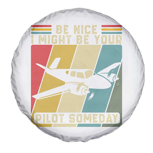 Funny Aviation Pilot Spare Tire Cover Be Nice I Might Be Your Piolot Someday TS14 Print Your Wear