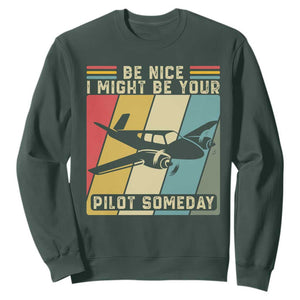 Funny Aviation Pilot Sweatshirt Be Nice I Might Be Your Piolot Someday TS14 Dark Forest Green Print Your Wear