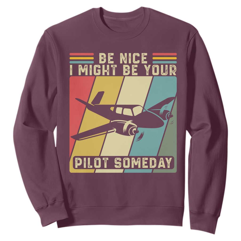 Funny Aviation Pilot Sweatshirt Be Nice I Might Be Your Piolot Someday TS14 Maroon Print Your Wear