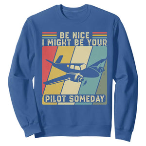 Funny Aviation Pilot Sweatshirt Be Nice I Might Be Your Piolot Someday TS14 Royal Blue Print Your Wear