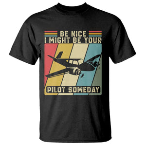 Funny Aviation Pilot T Shirt Be Nice I Might Be Your Piolot Someday TS14 Black Print Your Wear