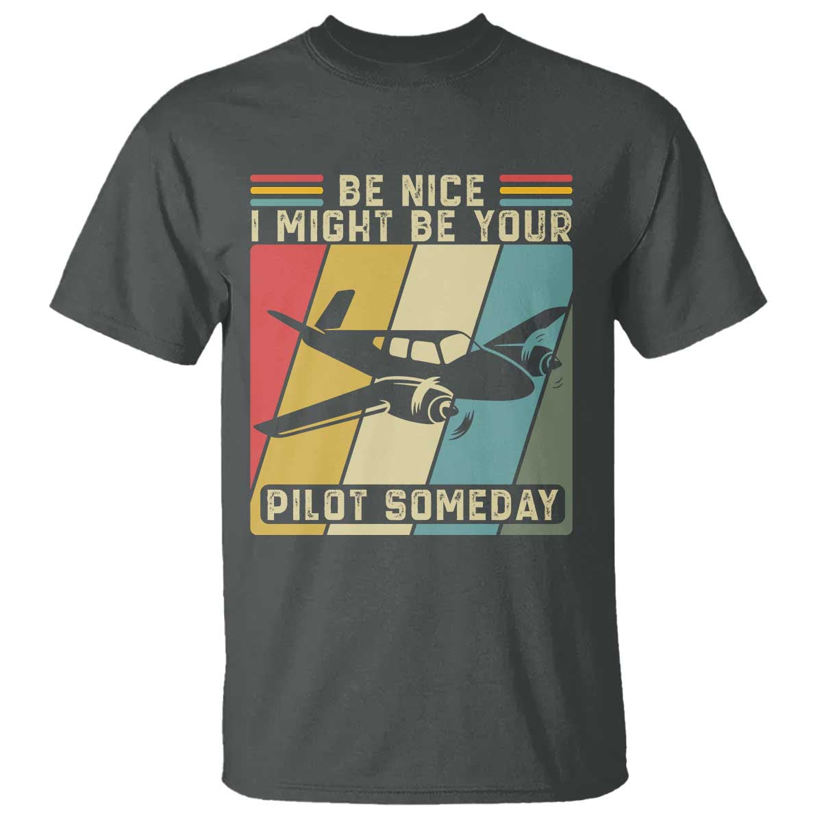 Funny Aviation Pilot T Shirt Be Nice I Might Be Your Piolot Someday TS14 Dark Heather Print Your Wear