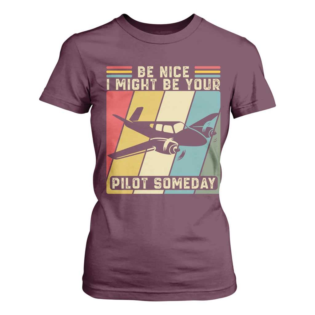 Funny Aviation Pilot T Shirt For Women Be Nice I Might Be Your Piolot Someday TS14 Maroon Print Your Wear