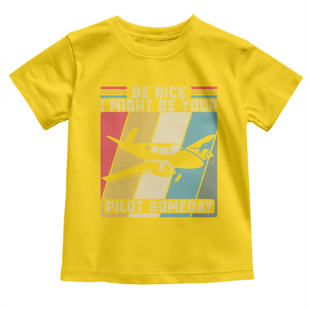 Funny Aviation Pilot Toddler T Shirt Be Nice I Might Be Your Piolot Someday TS14 Daisy Print Your Wear