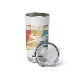 Funny Aviation Pilot Tumbler Cup Be Nice I Might Be Your Piolot Someday TS14 Print Your Wear