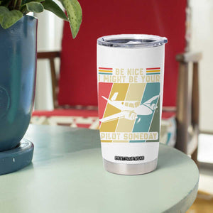 Funny Aviation Pilot Tumbler Cup Be Nice I Might Be Your Piolot Someday TS14 Print Your Wear