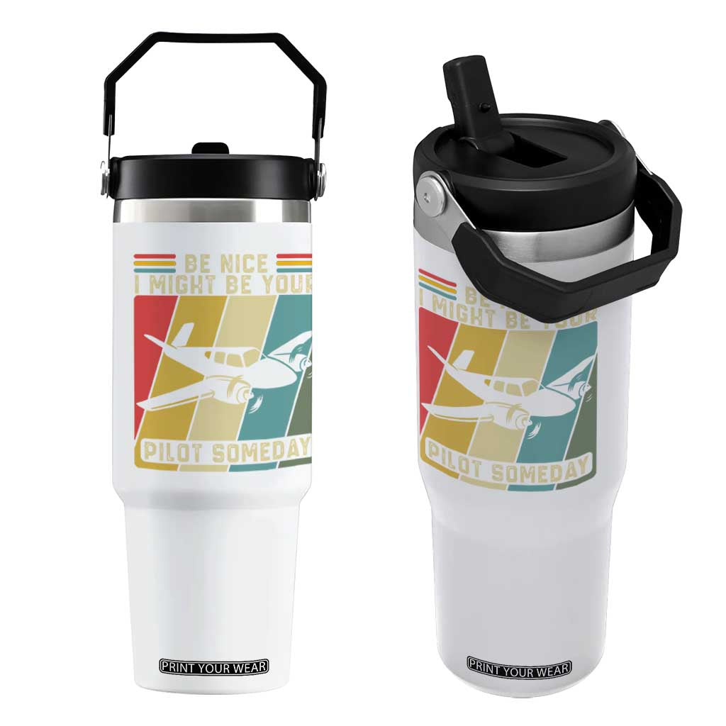 Funny Aviation Pilot Flip Straw Tumbler Be Nice I Might Be Your Piolot Someday TS14 One Size: 30 oz White Print Your Wear