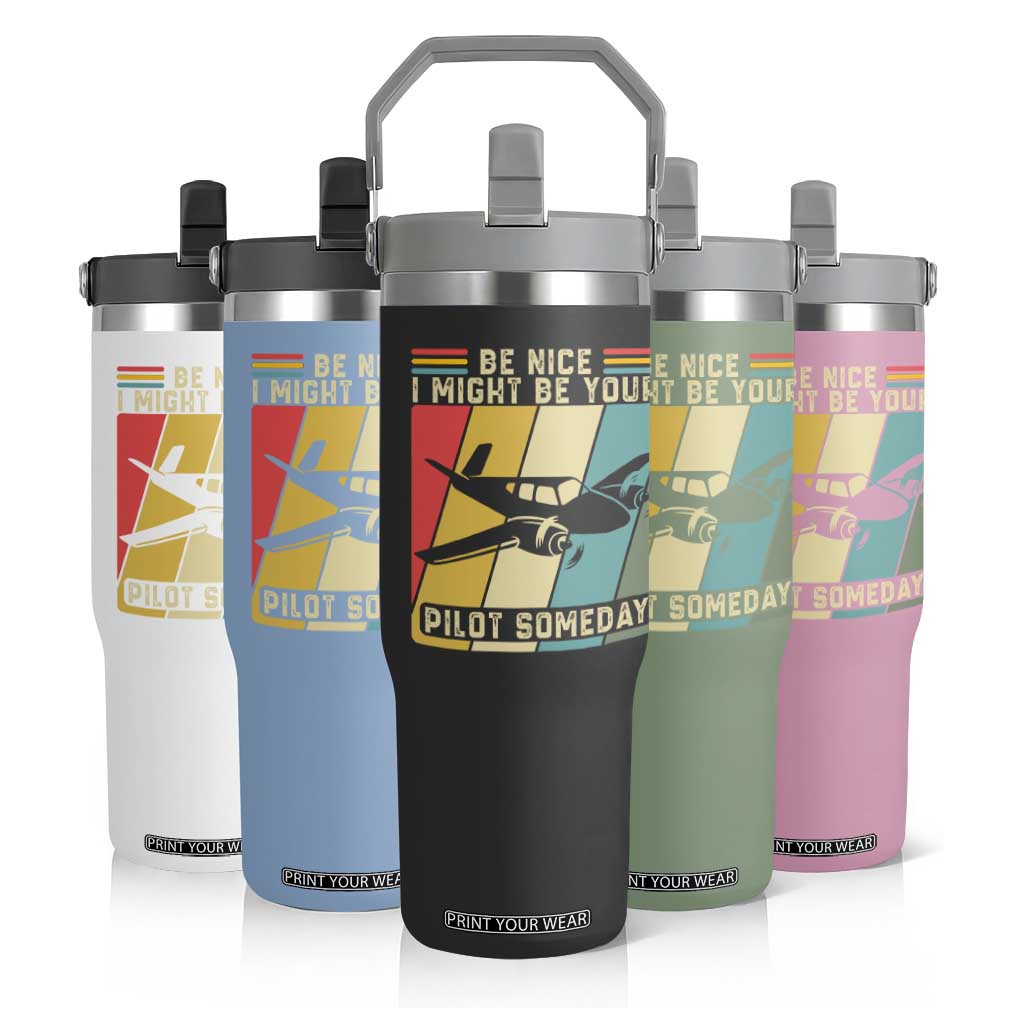 Funny Aviation Pilot Flip Straw Tumbler Be Nice I Might Be Your Piolot Someday TS14 Print Your Wear