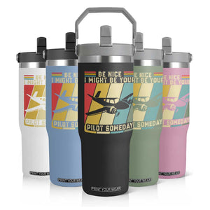 Funny Aviation Pilot Flip Straw Tumbler Be Nice I Might Be Your Piolot Someday TS14 Print Your Wear