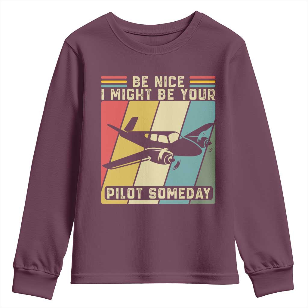 Funny Aviation Pilot Youth Sweatshirt Be Nice I Might Be Your Piolot Someday TS14 Maroon Print Your Wear