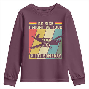 Funny Aviation Pilot Youth Sweatshirt Be Nice I Might Be Your Piolot Someday TS14 Maroon Print Your Wear