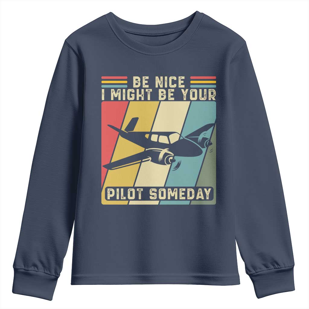 Funny Aviation Pilot Youth Sweatshirt Be Nice I Might Be Your Piolot Someday TS14 Navy Print Your Wear