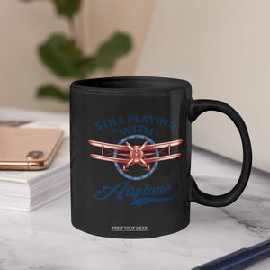 Still Playing With Airplane Coffee Mug Aviation Lover Airline Pilot TS14 Print Your Wear