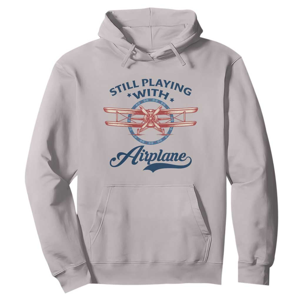Still Playing With Airplane Hoodie Aviation Lover Airline Pilot TS14 Ice Gray Print Your Wear
