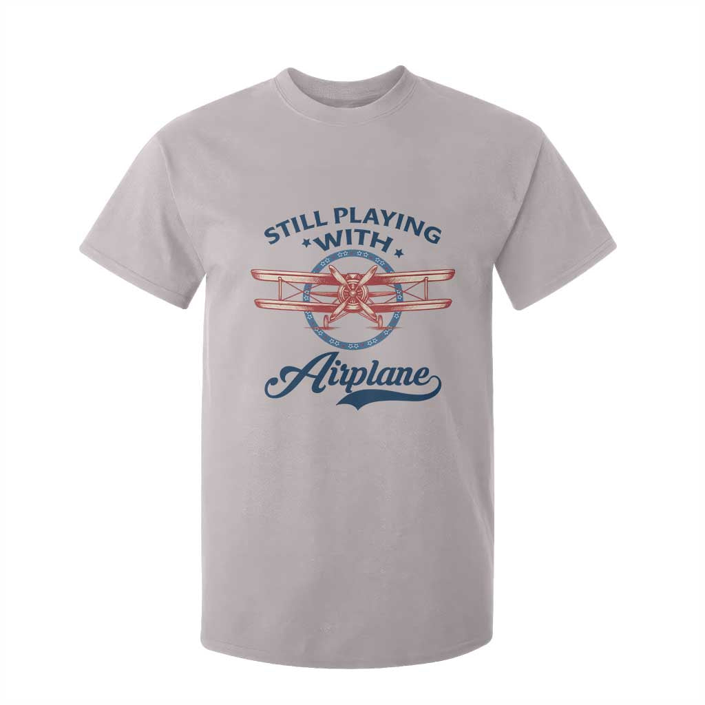 Still Playing With Airplane T Shirt For Kid Aviation Lover Airline Pilot TS14 Ice Gray Print Your Wear