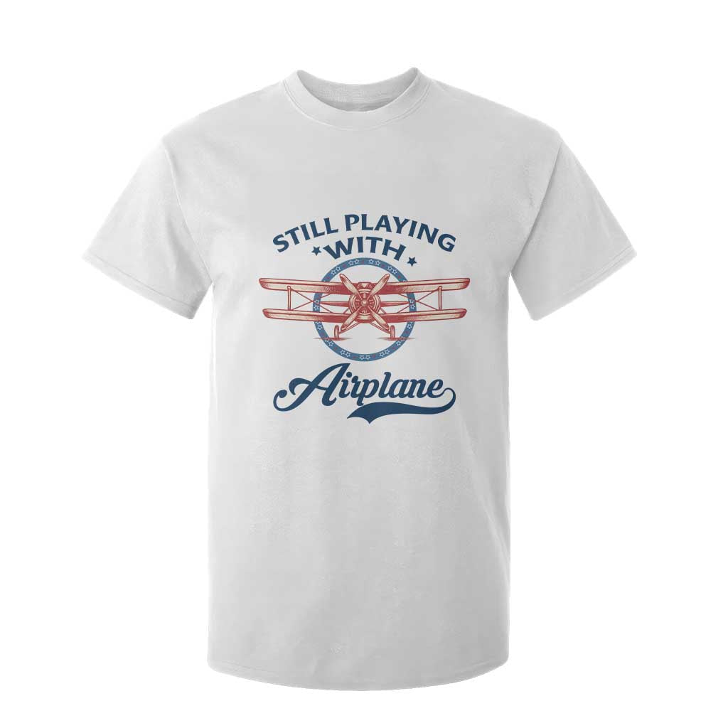 Still Playing With Airplane T Shirt For Kid Aviation Lover Airline Pilot TS14 White Print Your Wear