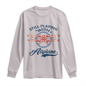 Still Playing With Airplane Long Sleeve Shirt Aviation Lover Airline Pilot TS14 Ice Gray Print Your Wear