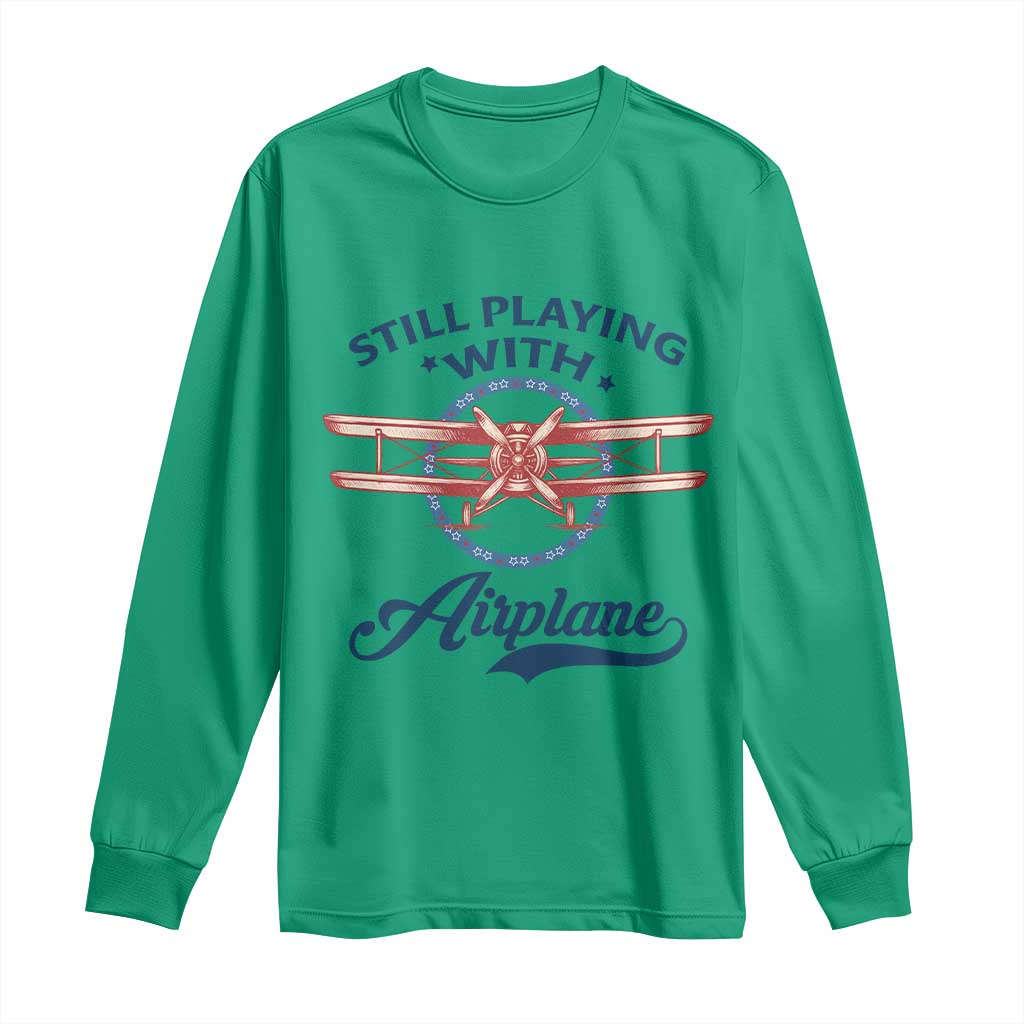 Still Playing With Airplane Long Sleeve Shirt Aviation Lover Airline Pilot TS14 Irish Green Print Your Wear