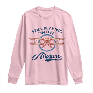 Still Playing With Airplane Long Sleeve Shirt Aviation Lover Airline Pilot TS14 Light Pink Print Your Wear