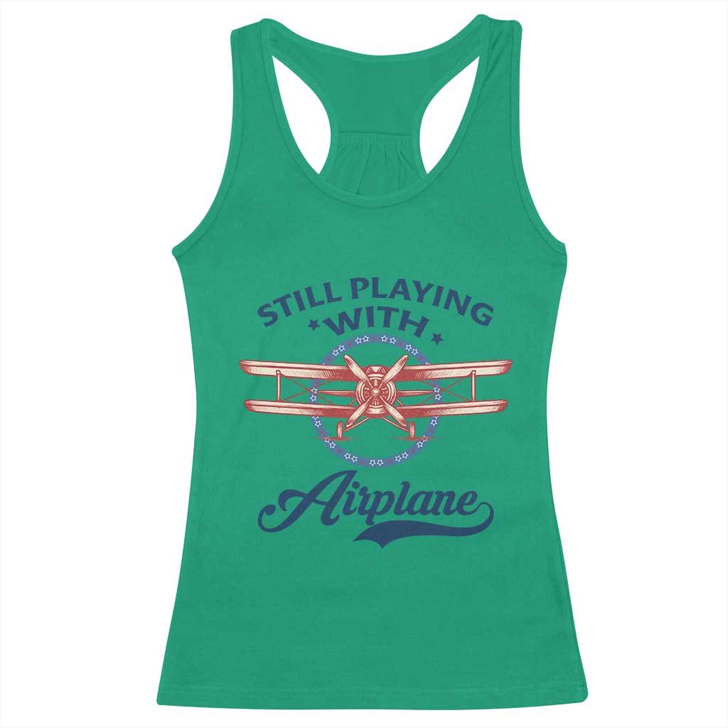 Still Playing With Airplane Racerback Tank Top Aviation Lover Airline Pilot TS14 Irish Green Print Your Wear