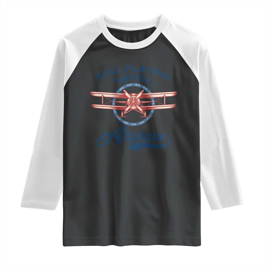 Still Playing With Airplane Raglan Shirt Aviation Lover Airline Pilot TS14 Black White Print Your Wear