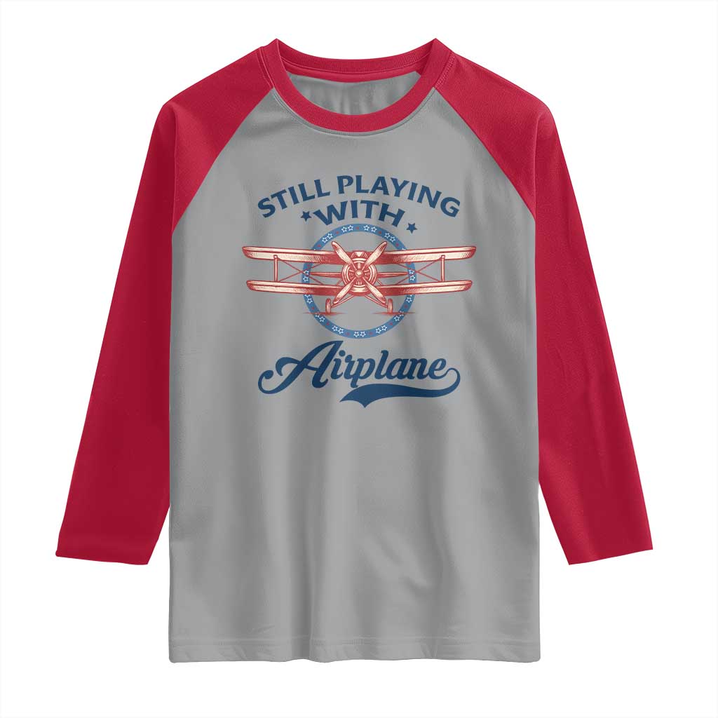 Still Playing With Airplane Raglan Shirt Aviation Lover Airline Pilot TS14 Sport Gray Red Print Your Wear