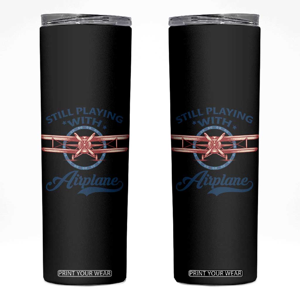 Still Playing With Airplane Skinny Tumbler Aviation Lover Airline Pilot TS14 Black Print Your Wear