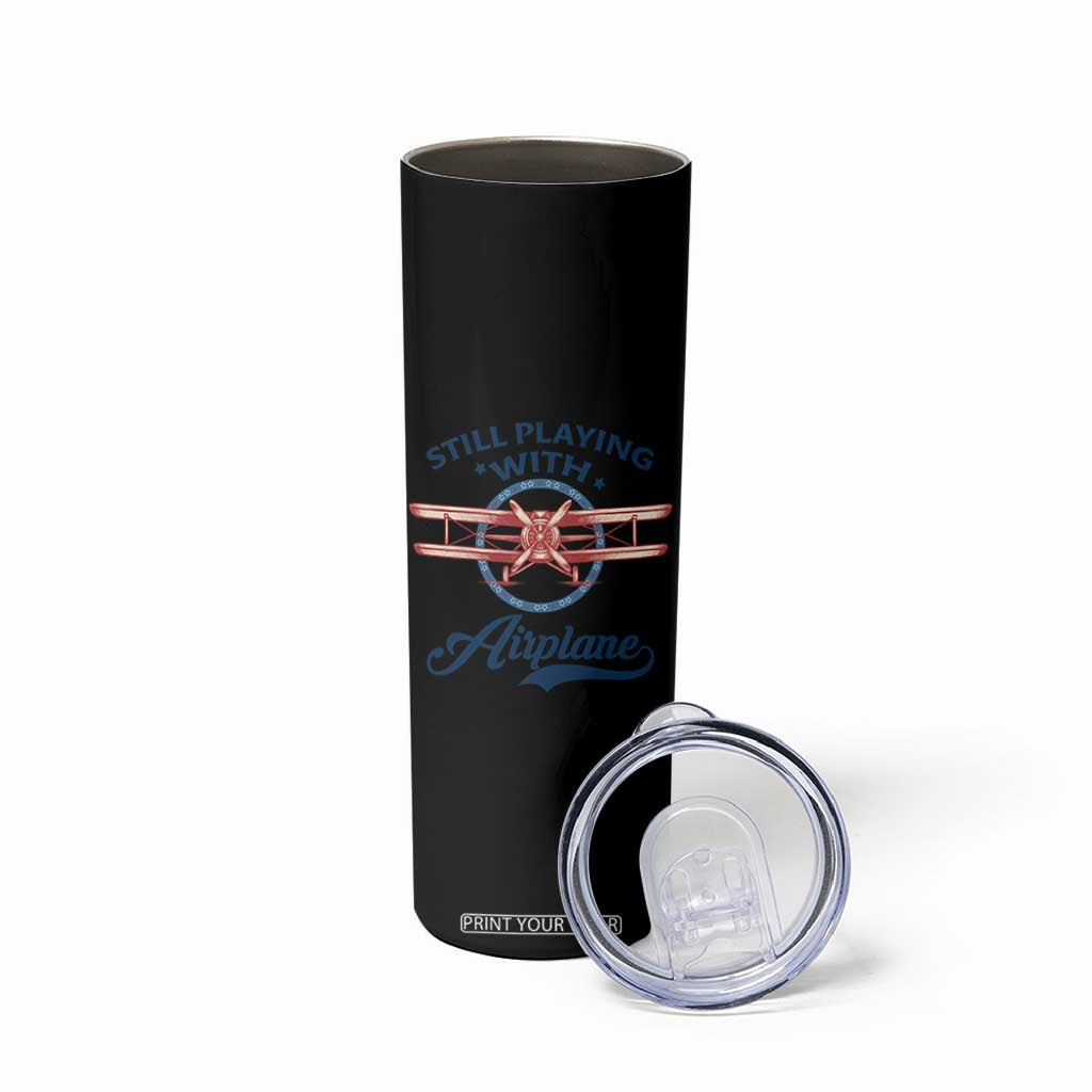 Still Playing With Airplane Skinny Tumbler Aviation Lover Airline Pilot TS14 Print Your Wear