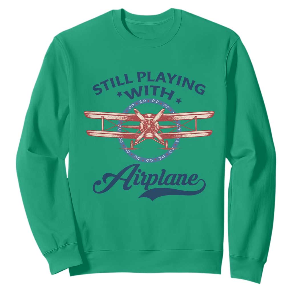 Still Playing With Airplane Sweatshirt Aviation Lover Airline Pilot TS14 Irish Green Print Your Wear