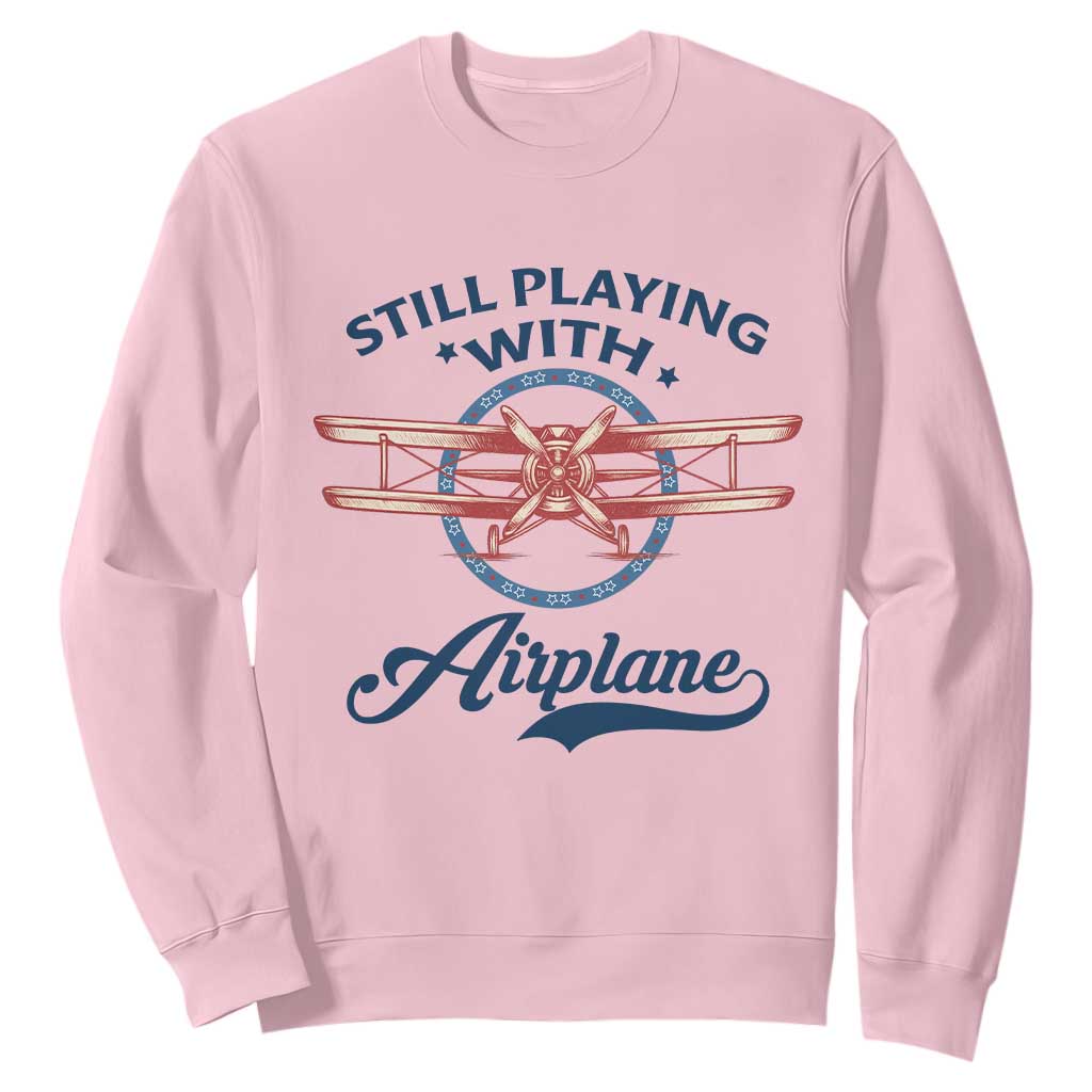 Still Playing With Airplane Sweatshirt Aviation Lover Airline Pilot TS14 Light Pink Print Your Wear