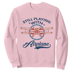 Still Playing With Airplane Sweatshirt Aviation Lover Airline Pilot TS14 Light Pink Print Your Wear