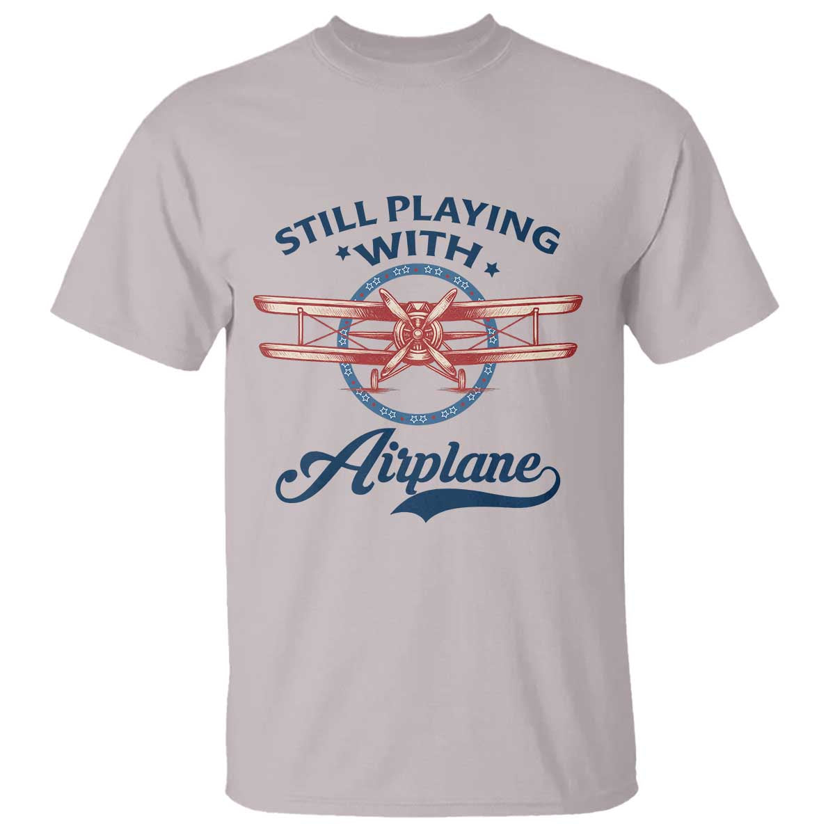Still Playing With Airplane T Shirt Aviation Lover Airline Pilot TS14 Ice Gray Print Your Wear