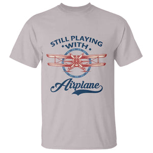 Still Playing With Airplane T Shirt Aviation Lover Airline Pilot TS14 Ice Gray Print Your Wear